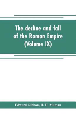 Edward Gibbon, H H Milman, H. H. Milman - decline and fall of the Roman Empire (Volume IX), Häftad