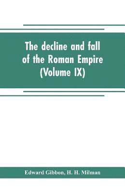 The decline and fall of the Roman Empire (Volume IX) 1