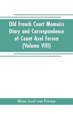 bokomslag Old French Court Memoirs Diary and correspondence of Count Axel Fersen