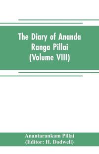 bokomslag The diary of Ananda Ranga Pillai (Volume VIII)