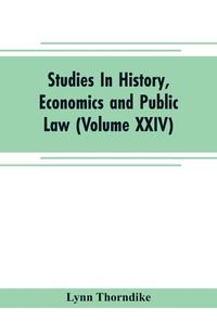 bokomslag Studies In History, Economics and Public Law - Edited By the Faculty of Political Science of Columbia University (Volume XXIV) The Place of Magic in the Intellectual History of Europe