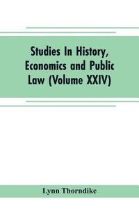 bokomslag Studies In History, Economics and Public Law - Edited By the Faculty of Political Science of Columbia University (Volume XXIV) The Place of Magic in the Intellectual History of Europe