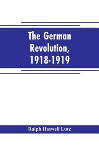 bokomslag The German revolution, 1918-1919