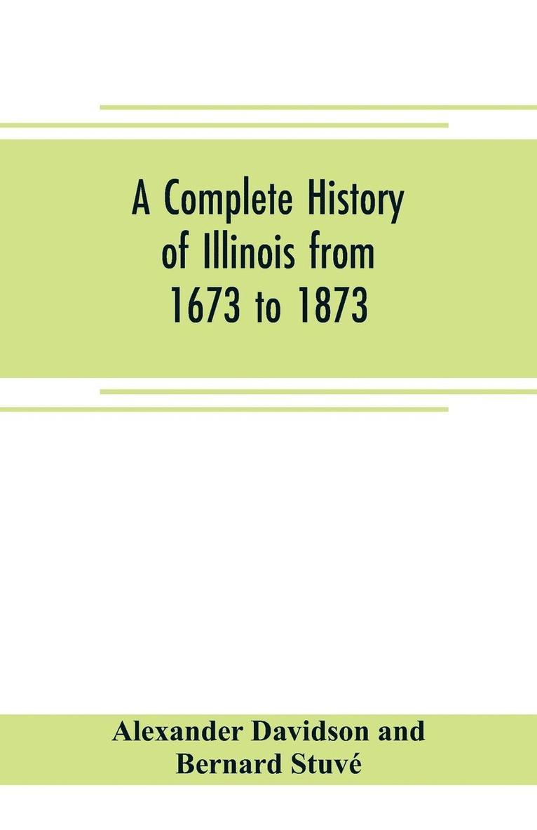 A complete history of Illinois from 1673 to 1873 1