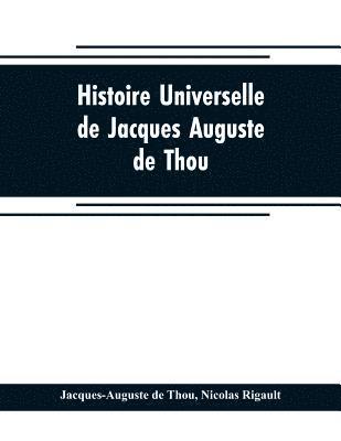 Jacques-Auguste De Thou, Nicolas Rigault - Histoire universelle, de Jacques Auguste de Thou, Häftad