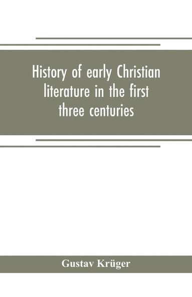 bokomslag History of early Christian literature in the first three centuries