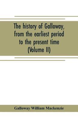 bokomslag history of Galloway, from the earliest period to the present time (Volume II)