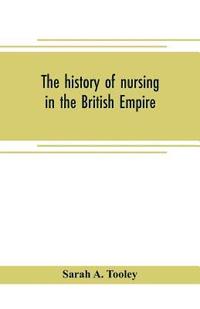 bokomslag The history of nursing in the British Empire