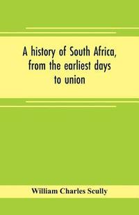 bokomslag A history of South Africa, from the earliest days to union