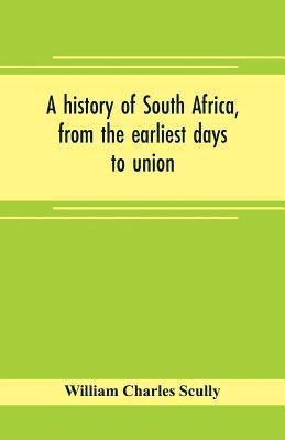 history of South Africa, from the earliest days to union