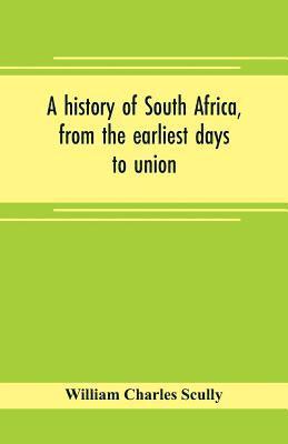 A history of South Africa, from the earliest days to union 1