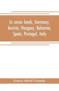 bokomslag In seven lands, Germany, Austria, Hungary, Bohemia, Spain, Portugal, Italy