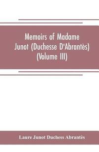 bokomslag Memoirs of Madame Junot (Duchesse D'Abrantes) (Volume III)