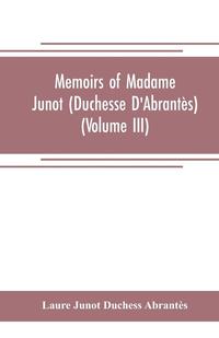 bokomslag Memoirs of Madame Junot (Duchesse D'Abrants) (Volume III)