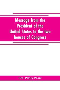 bokomslag Message from the President of the United States to the two houses of Congress at the commencement of the second session of the forty-seventh Congress, with the reports of the heads of departments and