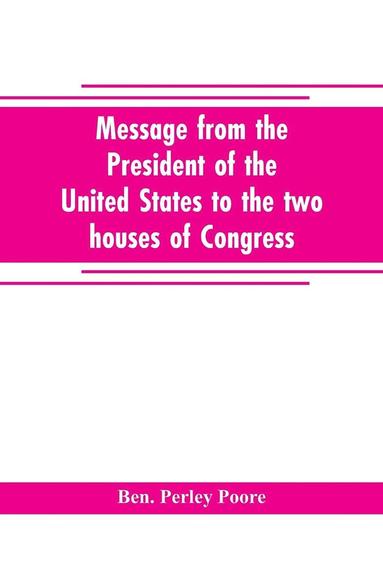 bokomslag Message from the President of the United States to the two houses of Congress at the commencement of the second session of the forty-seventh Congress, with the reports of the heads of departments and