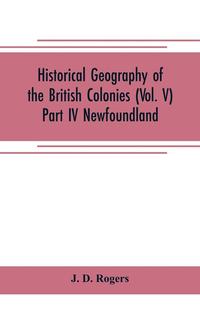 bokomslag Historical Geography of the British Colonies (Vol. V)-Part IV Newfoundland