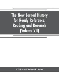 bokomslag The new Larned History for ready reference, reading and research; the actual words of the world's best historians, biographers and specialists