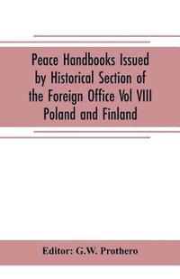 bokomslag Peace Handbooks Issued by Historical Section of the Foreign Office Vol VIII.