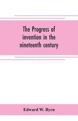 bokomslag progress of invention in the nineteenth century