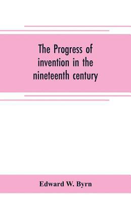 The progress of invention in the nineteenth century 1