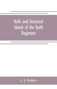 bokomslag Rolls and historical sketch of the Tenth Regiment, So. Ca. Volunteers, in the army of the Confederate States