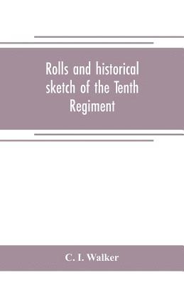 bokomslag Rolls and historical sketch of the Tenth Regiment, So. Ca. Volunteers, in the army of the Confederate States