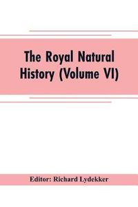 bokomslag The royal natural history (Volume VI)