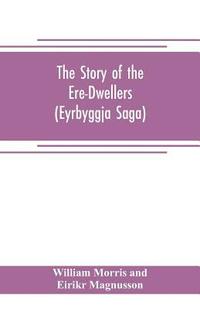 bokomslag Story of the Ere-Dwellers (Eyrbyggja Saga) With the story of the Heath-Slayings as Appendix Done Into English out of the Icelandic