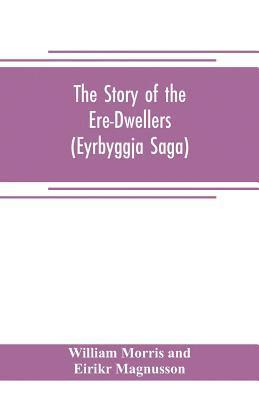 bokomslag The Story of the Ere-Dwellers (Eyrbyggja Saga) With the story of the Heath-Slayings as Appendix Done Into English out of the Icelandic