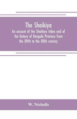 bokomslag The Shaikiya. An account of the Shaikiya tribes and of the history of Dongola Province from the XIVth to the XIXth century