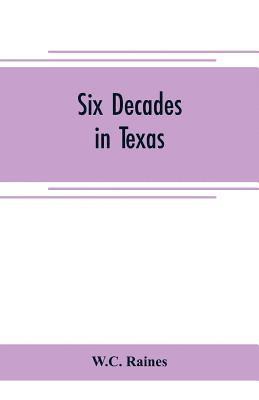 Six decades in Texas; or, Memoirs of Francis Richard Lubbock, governor of Texas in war time, 1861-63. A personal experience in business, war, and politics 1