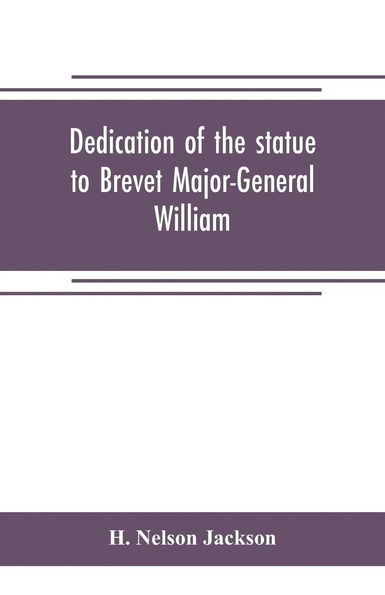 Dedication of the statue to Brevet Major-General William Wells And the officers and men of the first regiment vermont cavalry 1