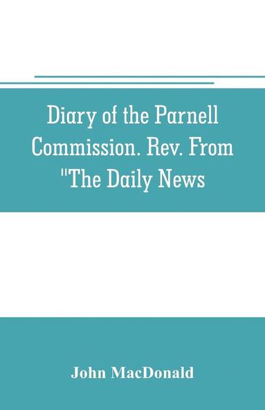 bokomslag Diary of the Parnell Commission. Rev. from "The Daily News