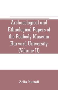 bokomslag Archaeological and Ethnological Papers of the Peabody Museum Harvard University (Volume II)