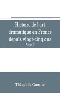 bokomslag Histoire de l'art dramatique en France depuis vingt-cinq ans (Serie 2)