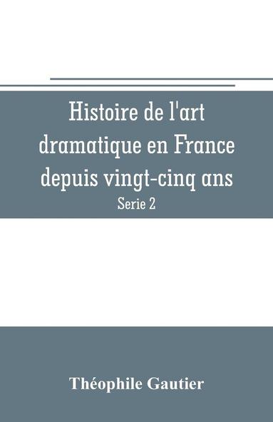 bokomslag Histoire de l'art dramatique en France depuis vingt-cinq ans (Serie 2)