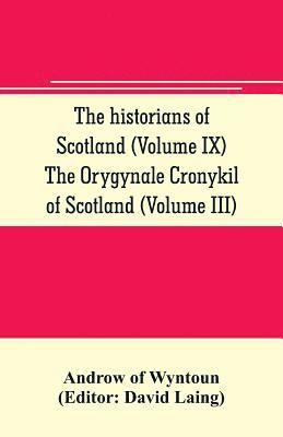 bokomslag The historians of Scotland (Volume IX) The Orygynale Cronykil of Scotland (Volume III)