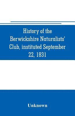 bokomslag History of the Berwickshire Naturalists' Club, instituted September 22, 1831