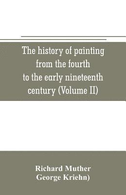 bokomslag The history of painting from the fourth to the early nineteenth century (Volume II)