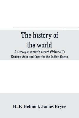history of the world; a survey of a man's record (Volume II) Eastern Asia and Oceania-the Indian Ocean