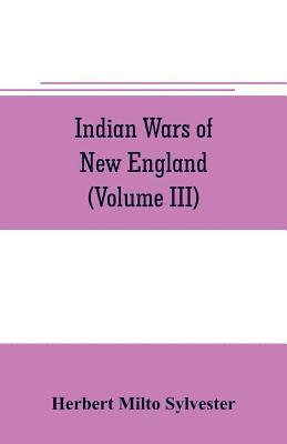 Indian wars of New England (Volume III) 1