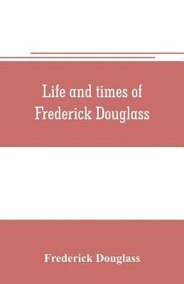 Life and times of Frederick Douglass 1