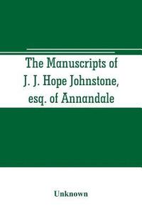 bokomslag The manuscripts of J. J. Hope Johnstone, esq. of Annandale