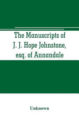 bokomslag The manuscripts of J. J. Hope Johnstone, esq. of Annandale