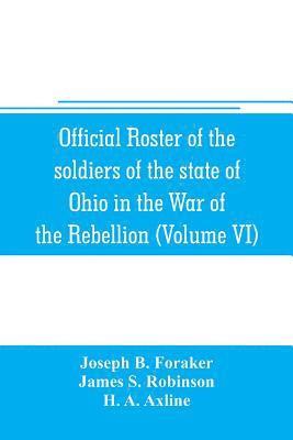bokomslag Official roster of the soldiers of the state of Ohio in the War of the Rebellion, 1861-1866 (Volume VI) 70th-86th Regiments-Infantry