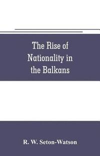 bokomslag The rise of nationality in the Balkans
