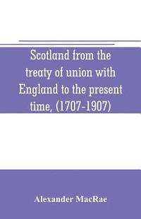 bokomslag Scotland from the treaty of union with England to the present time, (1707-1907)