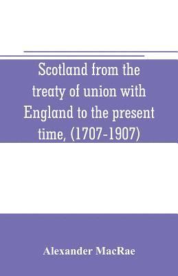 bokomslag Scotland from the treaty of union with England to the present time, (1707-1907)