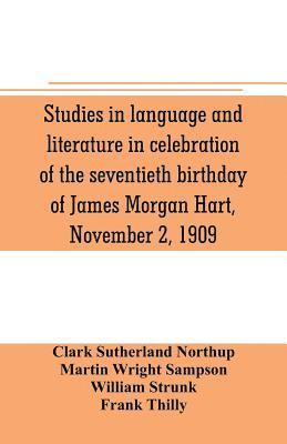 Studies in language and literature in celebration of the seventieth birthday of James Morgan Hart, November 2, 1909 1